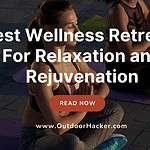 Best Wellness Retreats For Relaxation and Rejuvenation