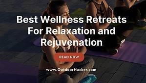 Best Wellness Retreats For Relaxation and Rejuvenation